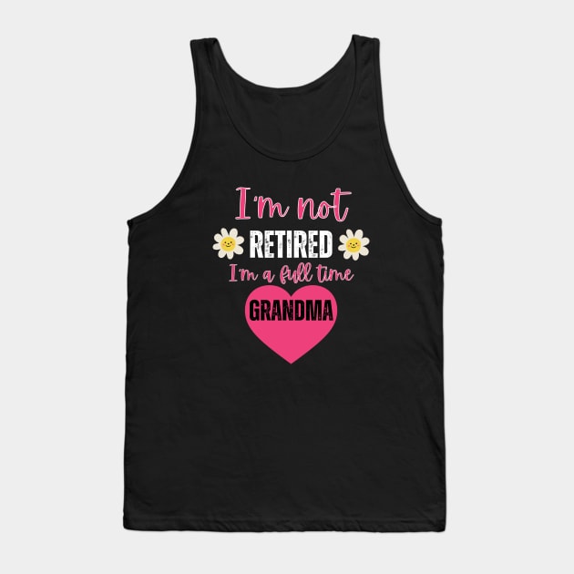 I'm not retired I'm a full time grandma Tank Top by Rubi16